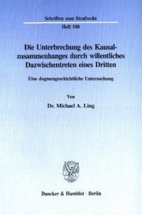 cover of the book Die Unterbrechung des Kausalzusammenhanges durch willentliches Dazwischentreten eines Dritten: Eine dogmengeschichtliche Untersuchung