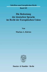 cover of the book Die Bedeutung der deutschen Sprache im Recht der Europäischen Union: Eine Untersuchung der aktuellen sowie zukünftig möglichen Bedeutung der deutschen Sprache in der EU