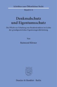 cover of the book Denkmalschutz und Eigentumsschutz: Die Pflicht zur Erhaltung von Baudenkmälern im Lichte der grundgesetzlichen Eigentumsgewährleistung