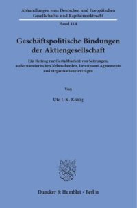 cover of the book Geschäftspolitische Bindungen der Aktiengesellschaft: Ein Beitrag zur Gestaltbarkeit von Satzungen, außerstatutarischen Nebenabreden, Investment Agreements und Organisationsverträgen