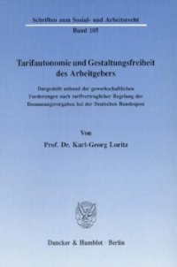 cover of the book Tarifautonomie und Gestaltungsfreiheit des Arbeitgebers: Dargestellt anhand der gewerkschaftlichen Forderungen nach tarifvertraglicher Regelung der Bemessungsvorgaben bei der Deutschen Bundespost