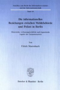 cover of the book Die informationellen Beziehungen zwischen Meldebehörde und Polizei in Berlin: Historische, verfassungsrechtliche und dogmatische Aspekte der Zusammenarbeit