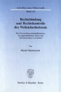 cover of the book Rechtsbindung und Rechtskontrolle des Weltsicherheitsrats: Die Überprüfung nichtmilitärischer Zwangsmaßnahmen durch den Internationalen Gerichtshof