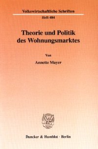 cover of the book Theorie und Politik des Wohnungsmarktes: Eine Analyse der Wohnungspolitik in Deutschland unter besonderer Berücksichtigung der ökonomischen Theorie der Politik