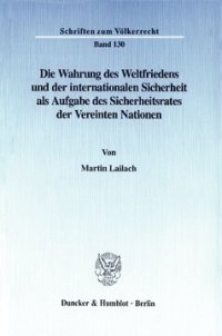 cover of the book Die Wahrung des Weltfriedens und der internationalen Sicherheit als Aufgabe des Sicherheitsrates der Vereinten Nationen: The Jurisdiction of the United Nations Security Council With Regard to the Maintenance of International Peace and Security (English Su