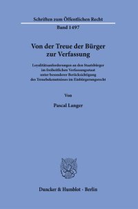 cover of the book Von der Treue der Bürger zur Verfassung: Loyalitätsanforderungen an den Staatsbürger im freiheitlichen Verfassungsstaat unter besonderer Berücksichtigung des Treuebekenntnisses im Einbürgerungsrecht