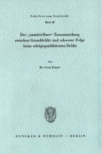 cover of the book Der »unmittelbare« Zusammenhang zwischen Grunddelikt und schwerer Folge beim erfolgsqualifizierten Delikt