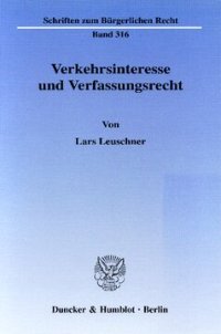 cover of the book Verkehrsinteresse und Verfassungsrecht: Zur Bedeutung von Allgemeinwohlinteressen bei der verfassungsrechtlichen Rechtfertigung privatrechtlicher Regelungen am Beispiel der Rechtsscheinlehre