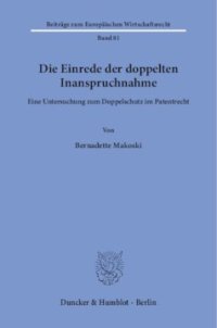 cover of the book Die Einrede der doppelten Inanspruchnahme: Eine Untersuchung zum Doppelschutz im Patentrecht