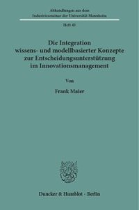 cover of the book Die Integration wissens- und modellbasierter Konzepte zur Entscheidungsunterstützung im Innovationsmanagement