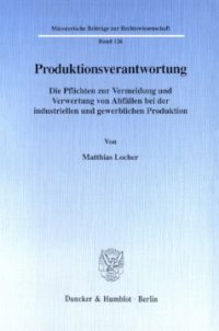 cover of the book Produktionsverantwortung: Die Pflichten zur Vermeidung und Verwertung von Abfällen bei der industriellen und gewerblichen Produktion