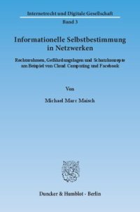 cover of the book Informationelle Selbstbestimmung in Netzwerken: Rechtsrahmen, Gefährdungslagen und Schutzkonzepte am Beispiel von Cloud Computing und Facebook