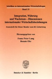 cover of the book Integration, Währung und Wachstum - Dimensionen internationaler Wirtschaftsbeziehungen: Festschrift für Dieter Bender zum 60. Geburtstag