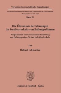 cover of the book Die Ökonomie der Stauungen im Straßenverkehr von Ballungsräumen: Möglichkeiten und Grenzen einer Ermittlung von Ballungspreisen für den Individualverkehr