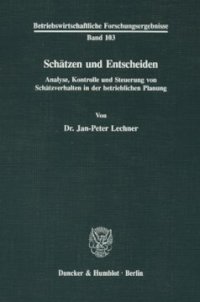 cover of the book Schätzen und Entscheiden: Analyse, Kontrolle und Steuerung von Schätzverhalten in der betrieblichen Planung