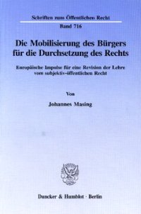 cover of the book Die Mobilisierung des Bürgers für die Durchsetzung des Rechts: Europäische Impulse für eine Revision der Lehre vom subjektiv-öffentlichen Recht