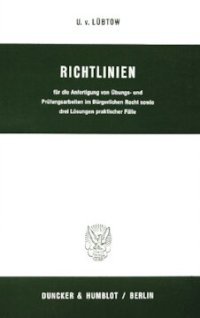 cover of the book Richtlinien für die Anfertigung von Übungs- und Prüfungsarbeiten im Bürgerlichen Recht sowie drei Lösungen praktischer Fälle