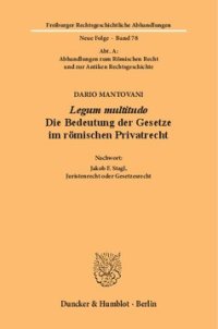 cover of the book Legum multitudo: Die Bedeutung der Gesetze im römischen Privatrecht. Aus dem Italienischen übersetzt von Ulrike Babusiaux. Nachwort: Jakob F. Stagl, Juristenrecht oder Gesetzesrecht. (Abt. A: Abhandlungen zum Römischen Recht und zur Antiken Rechtsgeschich