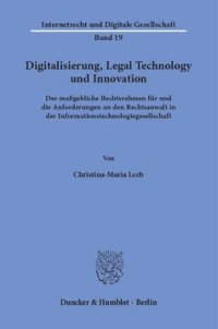 cover of the book Digitalisierung, Legal Technology und Innovation: Der maßgebliche Rechtsrahmen für und die Anforderungen an den Rechtsanwalt in der Informationstechnologiegesellschaft