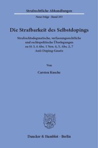 cover of the book Die Strafbarkeit des Selbstdopings: Strafrechtsdogmatische, verfassungsrechtliche und rechtspolitische Überlegungen zu §§ 3, 4 Abs. 1 Nrn. 4, 5, Abs. 2, 7 Anti-Doping-Gesetz