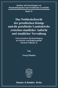 cover of the book Das Notbischofsrecht der preußischen Könige und die preußische Landeskirche zwischen staatlicher Aufsicht und staatlicher Verwaltung: Unter besonderer Berücksichtigung der Kirchen- und Religionspolitik Friedrich Wilhelms II