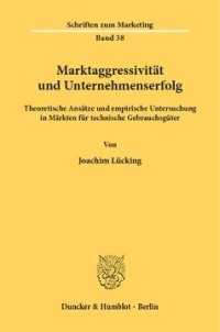 cover of the book Marktaggressivität und Unternehmenserfolg: Theoretische Ansätze und empirische Untersuchung in Märkten für technische Gebrauchsgüter