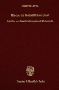 cover of the book Kirche im freiheitlichen Staat: Schriften zum Staatskirchenrecht und Kirchenrecht. Hrsg. von Josef Isensee / Wolfgang Rüfner in Verbindung mit Wilhelm Rees