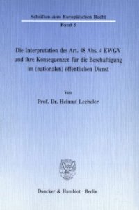 cover of the book Die Interpretation des Art. 48 Abs. 4 EWGV und ihre Konsequenzen für die Beschäftigung im (nationalen) öffentlichen Dienst