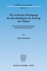 cover of the book Die verdeckte Befragung des Beschuldigten im Auftrag der Polizei: Informelle Informationserhebung und Selbstbelastungsfreiheit