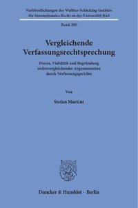 cover of the book Vergleichende Verfassungsrechtsprechung: Praxis, Viabilität und Begründung rechtsvergleichender Argumentation durch Verfassungsgerichte