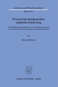 cover of the book Private Entscheidung über staatliche Förderung: Die Einbindung privater Mittler in die Zuwendungsverwaltung unter besonderer Berücksichtigung der Begabtenförderung