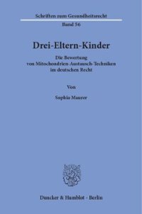 cover of the book Drei-Eltern-Kinder: Die Bewertung von Mitochondrien-Austausch-Techniken im deutschen Recht