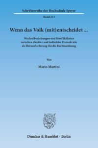 cover of the book Wenn das Volk (mit)entscheidet … Wechselbeziehungen und Konfliktlinien zwischen direkter und indirekter Demokratie als Herausforderung für die Rechtsordnung: Mit einem Abdruck der wichtigsten (landes)verfassungsrechtlichen und kommunalrechtlichen Bestimmu