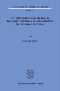 cover of the book Der Plattformbetreiber als Täter in der urheberrechtlichen Verantwortlichkeit für nutzergesetzte Frames