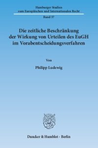 cover of the book Die zeitliche Beschränkung der Wirkung von Urteilen des EuGH im Vorabentscheidungsverfahren