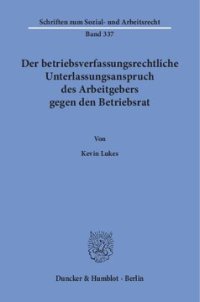 cover of the book Der betriebsverfassungsrechtliche Unterlassungsanspruch des Arbeitgebers gegen den Betriebsrat