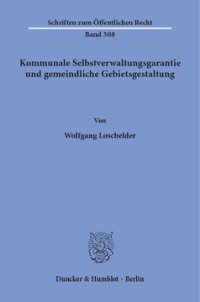 cover of the book Kommunale Selbstverwaltungsgarantie und gemeindliche Gebietsgestaltung