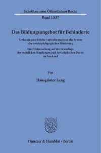 cover of the book Das Bildungsangebot für Behinderte: Verfassungsrechtliche Anforderungen an das System der sonderpädagogischen Förderung. Eine Untersuchung auf der Grundlage der rechtlichen Regelungen und der schulischen Praxis im Saarland