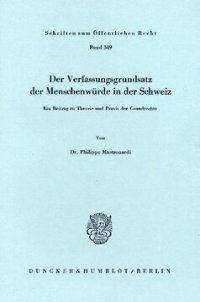 cover of the book Der Verfassungsgrundsatz der Menschenwürde in der Schweiz: Ein Beitrag zu Theorie und Praxis der Grundrechte