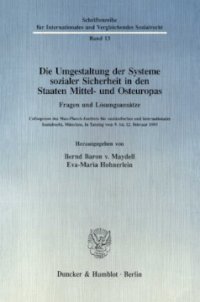 cover of the book Die Umgestaltung der Systeme sozialer Sicherheit in den Staaten Mittel- und Osteuropas. Fragen und Lösungsansätze: Colloquium des Max-Planck-Instituts für ausländisches und internationales Sozialrecht, München, in Tutzing vom 9. bis 12. Februar 1993