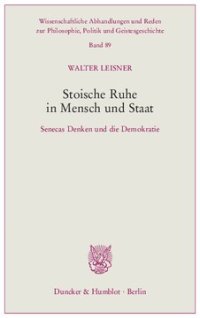 cover of the book Stoische Ruhe in Mensch und Staat: Senecas Denken und die Demokratie