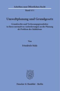 cover of the book Umweltplanung und Grundgesetz: Grundrechte und Verfassungsgrundsätze in ihren normativen Anforderungen an die Planung als Problem des Städtebaus