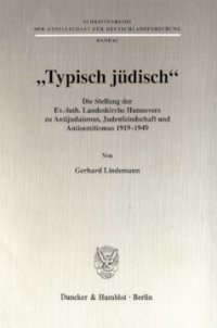 cover of the book »Typisch jüdisch«: Die Stellung der Ev.-luth. Landeskirche Hannovers zu Antijudaismus, Judenfeindschaft und Antisemitismus 1919 - 1949