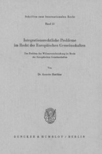 cover of the book Integrationsrechtliche Probleme im Recht der europäischen Gemeinschaften: Das Problem der Willenseinschränkung im Recht der Europäischen Gemeinschaften