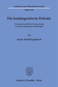 cover of the book Die kontingentierte Debatte: Parlamentsrechtliche Untersuchung zur Redeordnung des Bundestages