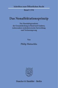 cover of the book Das Nonaffektationsprinzip: Der Haushaltsgrundsatz der Gesamtdeckung in Bund und Ländern, insbesondere rechtshistorische Entwicklung und Verfassungsrang