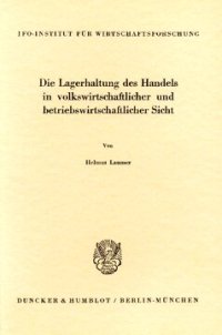 cover of the book Die Lagerhaltung des Handels in volkswirtschaftlicher und betriebswirtschaftlicher Sicht