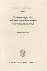 cover of the book Vertragsinterpretation und Vertragsrechtskonvention: Zur Bedeutung der Artikel 31 und 32 der Wiener Vertragsrechtskonvention 1969