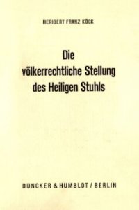 cover of the book Die völkerrechtliche Stellung des Heiligen Stuhls: Dargestellt an seinen Beziehungen zu Staaten und internationalen Organisationen