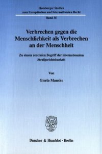 cover of the book Verbrechen gegen die Menschlichkeit als Verbrechen an der Menschheit: Zu einem zentralen Begriff der internationalen Strafgerichtsbarkeit